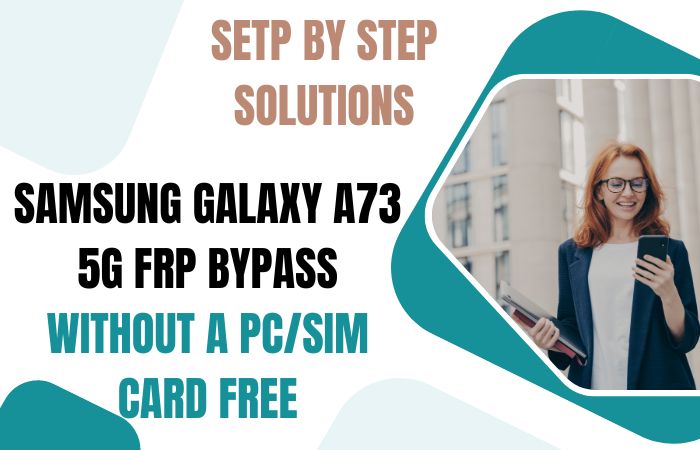 Samsung Galaxy A73 5G FRP Bypass Without A PC/Sim Card Free