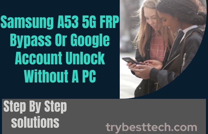 Samsung A53 5G FRP Bypass/Google Account Unlock Without A PC