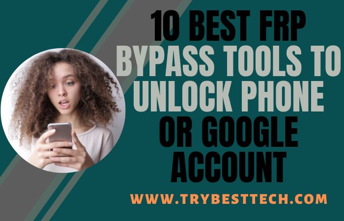 10 Best FRP Bypass Tools To Unlock Phone Or Google Account