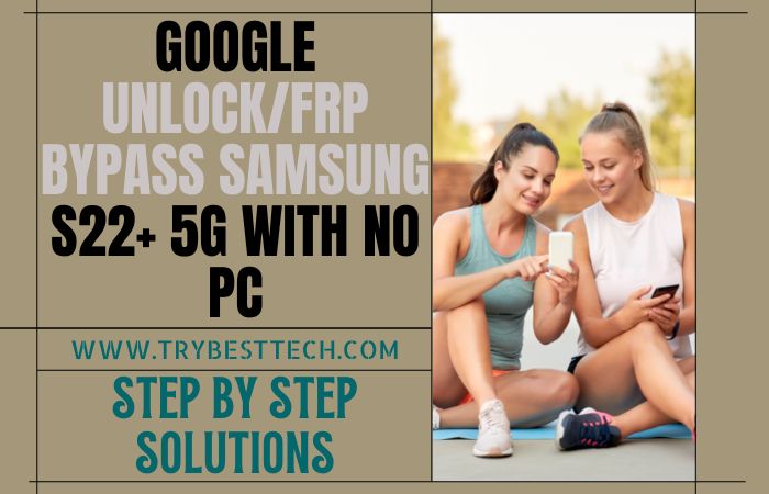 How To Google Unlock/FRP Bypass Samsung S22+ 5G With No PC