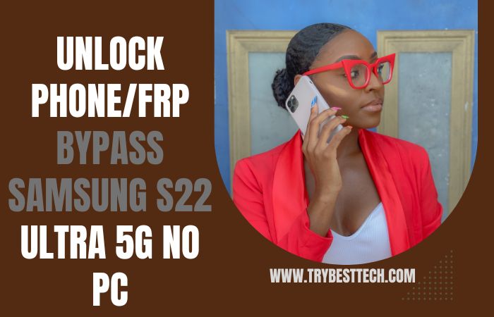 How To Unlock Phone/FRP Bypass Samsung S22 Ultra 5G No PC