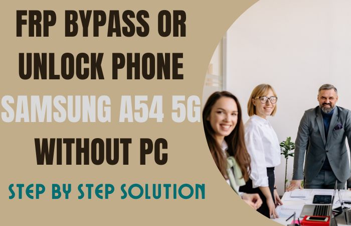 How To FRP Bypass Or Unlock Phone Samsung A54 5G Without PC
