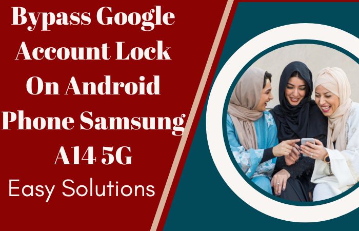 Bypass Google Account Lock On Android Phone Samsung A14 5G