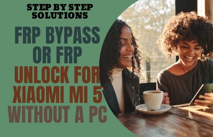 How To FRP Bypass Or FRP Unlock For Xiaomi Mi 5 Without A PC
