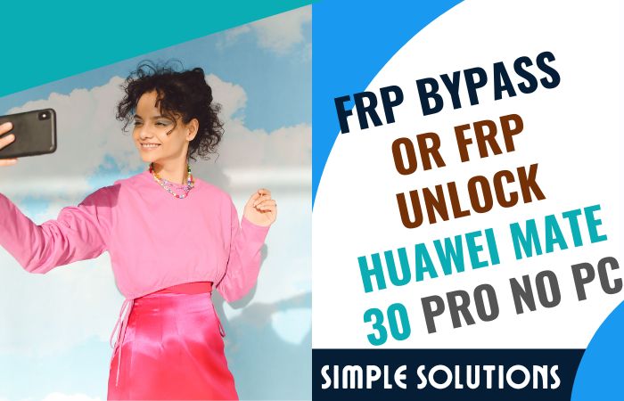 How To FRP Bypass or FRP Unlock Huawei Mate 30 Pro No PC