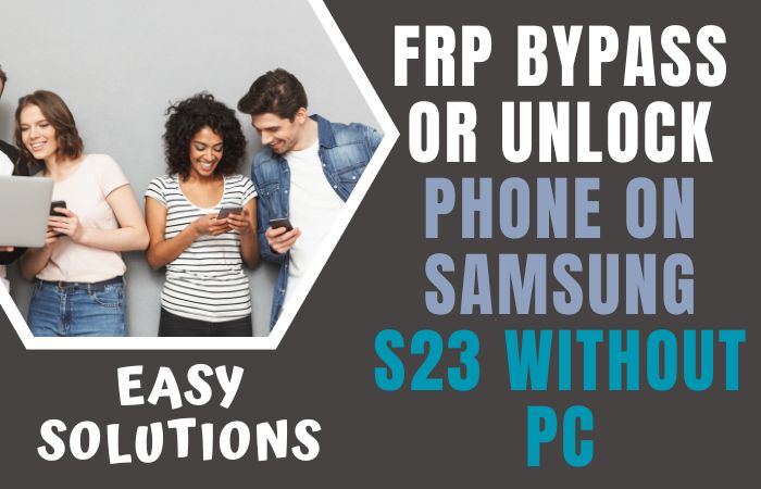 How To FRP Bypass Or Unlock Phone On Samsung S23 Without PC
