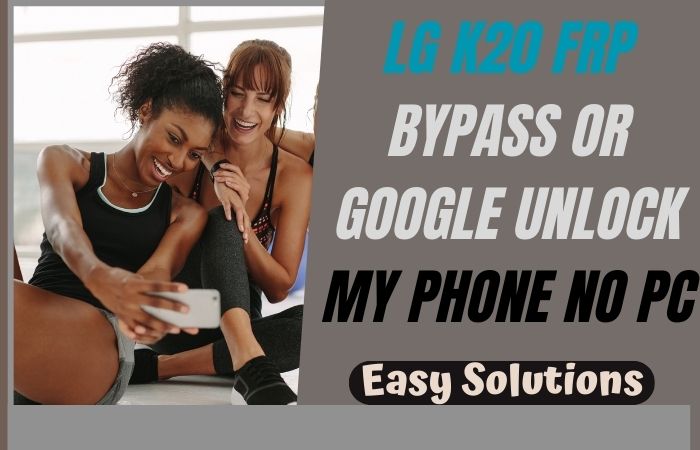 How To LG K20 FRP Bypass Or Google Unlock My Phone No PC
