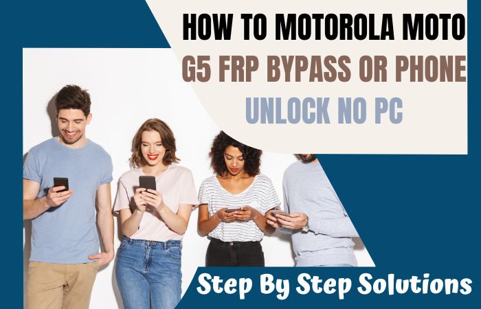 How To Motorola Moto G5 FRP Bypass Or Phone Unlock No PC