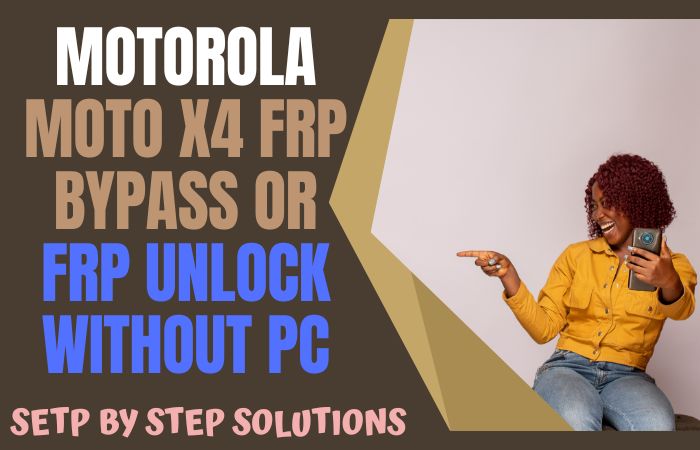 How To Motorola Moto X4 FRP Bypass Or FRP Unlock Without PC