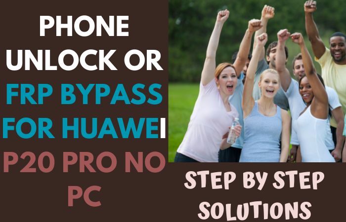 How To Phone Unlock Or FRP Bypass For Huawei P20 Pro No PC