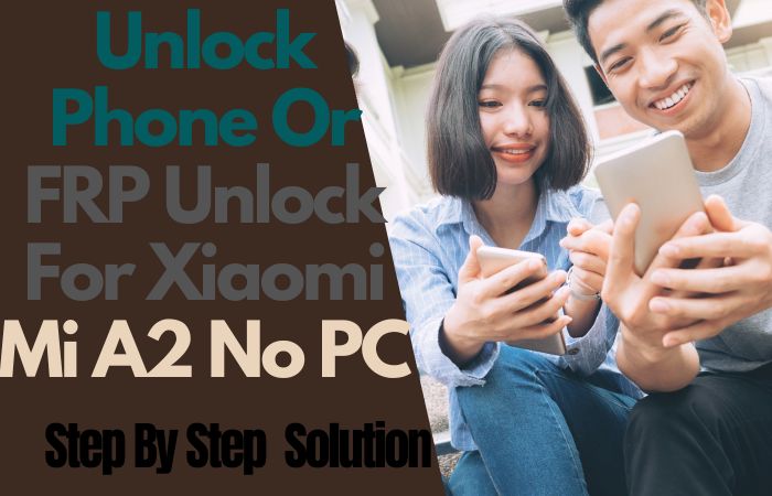 How To Unlock Phone Or FRP Unlock For Xiaomi Mi A2 No PC