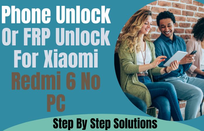How To Phone Unlock Or FRP Unlock For Xiaomi Redmi 6 No PC