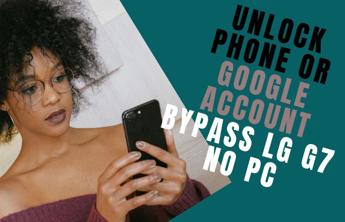 How To Unlock Phone Or Google Account Bypass LG G7 No PC