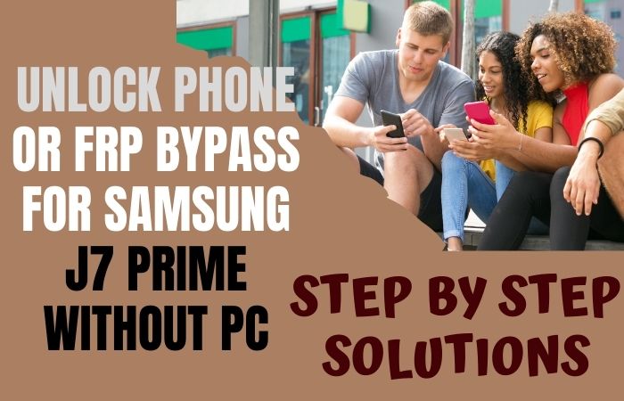 How To Unlock Phone Or FRP Bypass For Samsung J7 Prime No PC