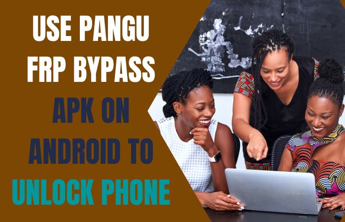 How To Use Pangu FRP Bypass APK On Android To Unlock Phone