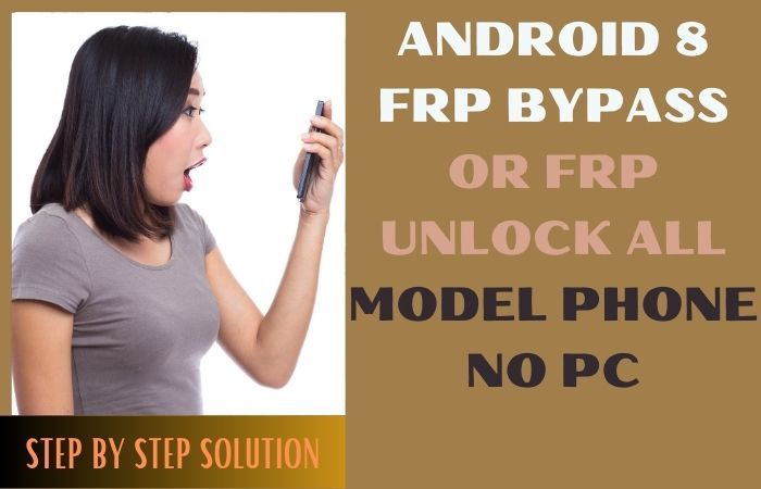Android 8 FRP Bypass Or FRP Unlock All Model Phone No PC
