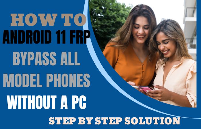 How To Android 11 FRP Bypass All Model Phones Without A PC