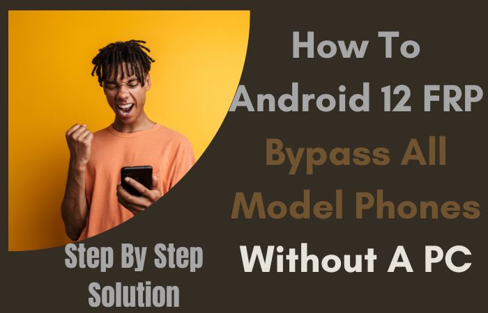 How To Android 12 FRP Bypass All Model Phones Without A PC