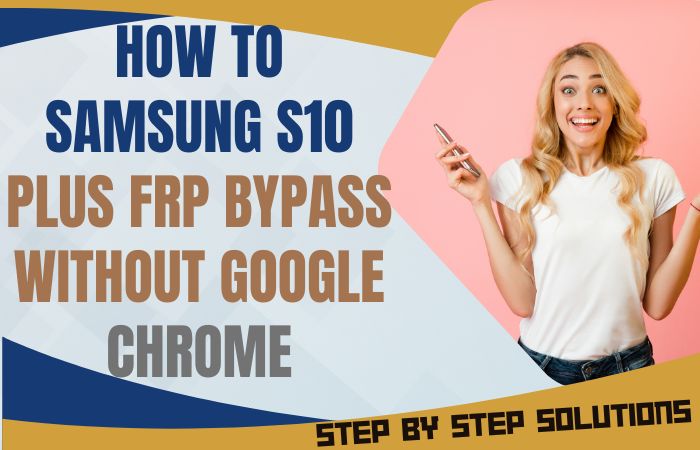 How To Samsung S10 Plus FRP Bypass Without Google Chrome