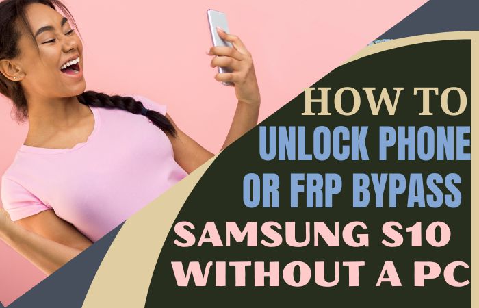 How To Unlock Phone Or FRP Bypass Samsung S10 Without A PC