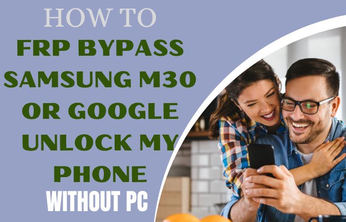 FRP Bypass Samsung M30 Or Google Unlock My Phone Without PC