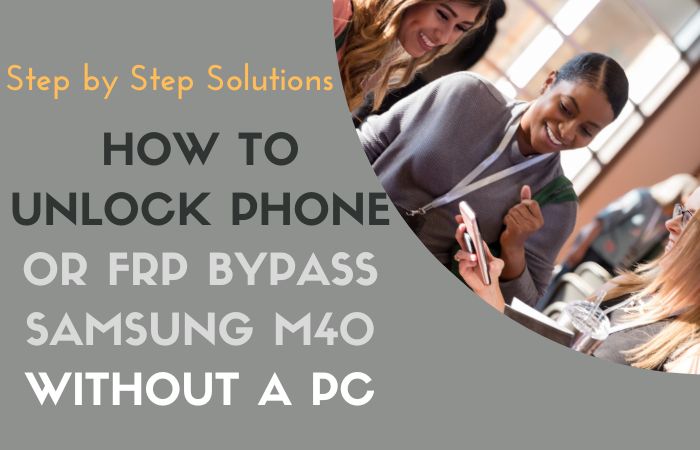 How To Unlock Phone Or FRP Bypass Samsung M40 Without A PC
