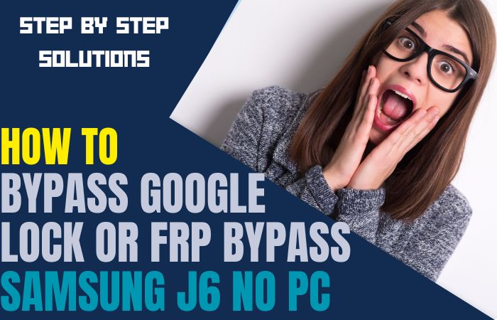 How To Bypass Google Lock Or FRP Bypass Samsung J6 No PC
