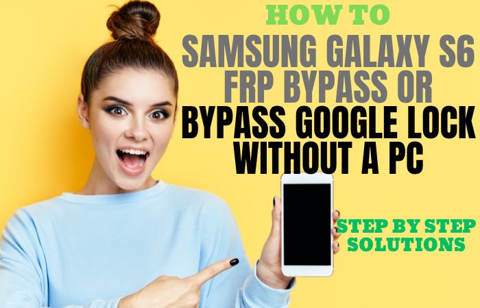 Samsung Galaxy S6 FRP Bypass Or Bypass Google Lock No PC