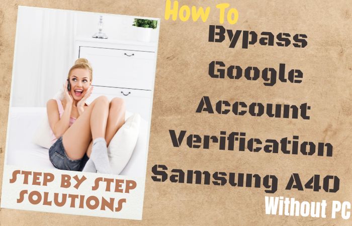 How To Bypass Google Account Verification Samsung A40 No PC