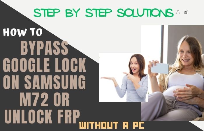 How To Bypass Google Lock On Samsung M72 Or Unlock FRP No PC
