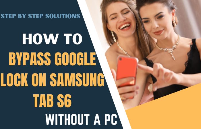 How To Bypass Google Lock On Samsung Tab S6 Without A PC