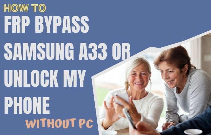How To FRP Bypass Samsung A33 Or Unlock My Phone Without PC