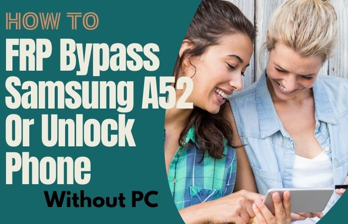 How To FRP Bypass Samsung A52 Or Unlock Phone Without A PC
