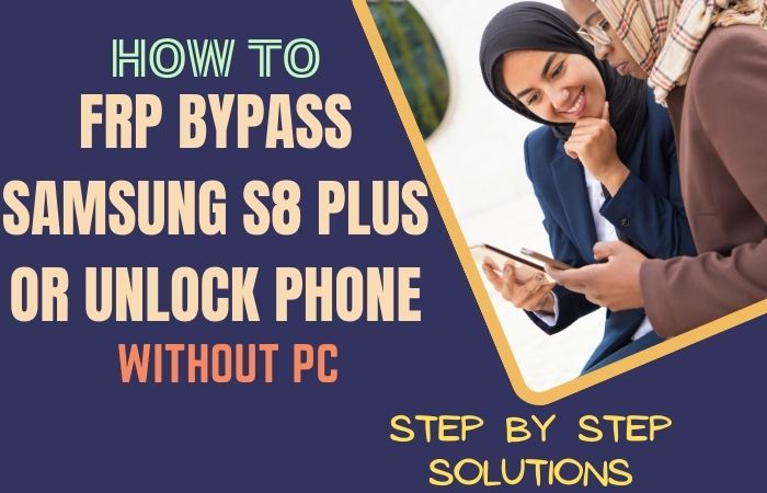 How To FRP Bypass Samsung S8 Plus Or Unlock Phone Without PC