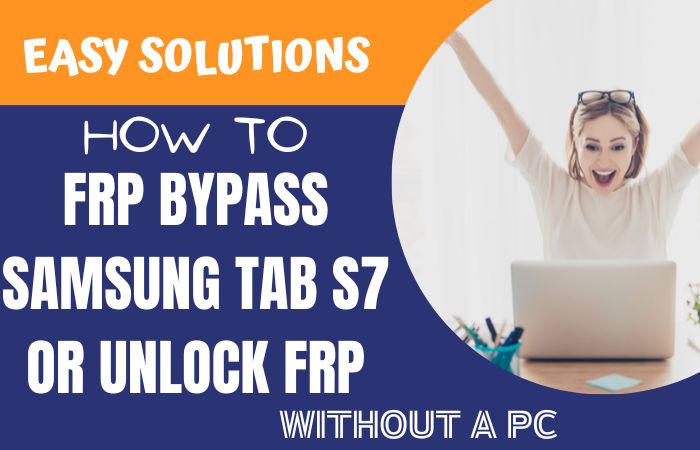 How To FRP Bypass Samsung Tab S7 Or Unlock FRP Without A PC