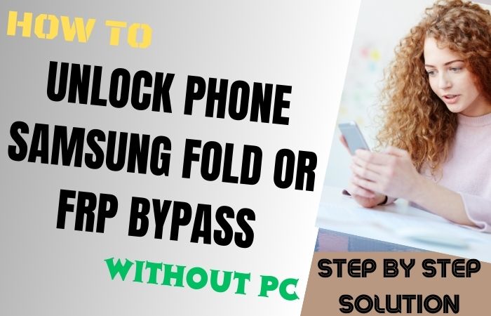 How To Unlock Phone Samsung Fold Or FRP Bypass Without PC