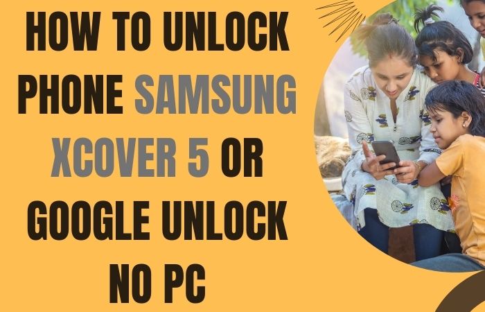 How To Unlock Phone Samsung Xcover 5 Or Google Unlock No PC