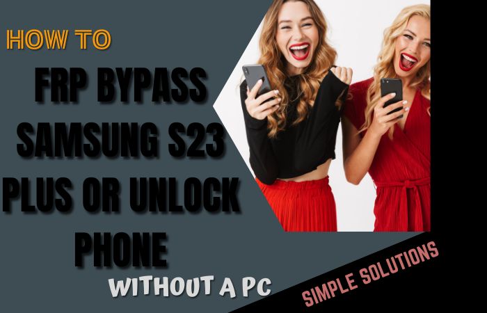 How To FRP Bypass Samsung S23 Plus Or Unlock Phone No PC