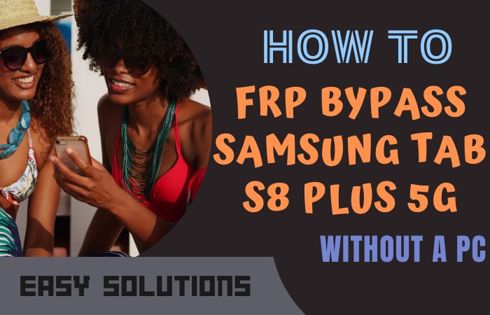How To FRP Bypass Samsung Tab S8 Plus 5G Without A PC