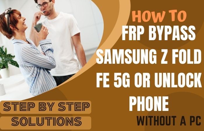 How To FRP Bypass Samsung Z Fold FE 5G Or Unlock phone No PC
