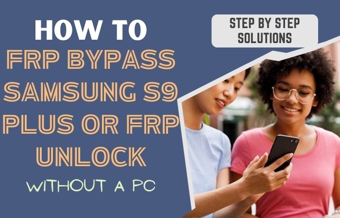 How To FRP Bypass Samsung S9 Plus Or FRP Unlock Without A PC