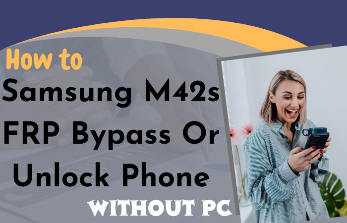 How to Samsung M42s FRP Bypass or Unlock Phone Without PC