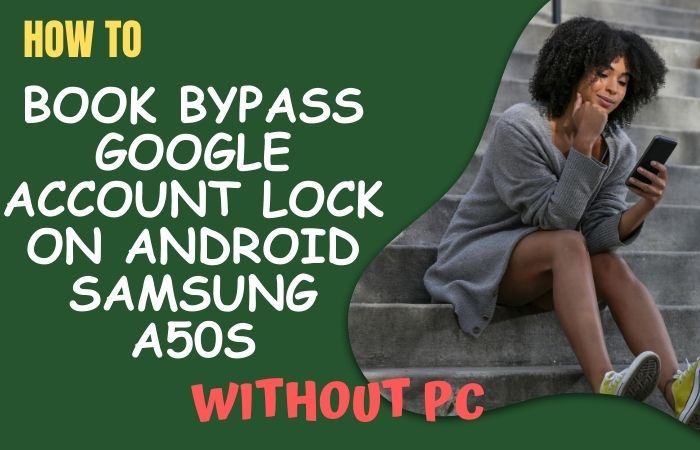 Bypass Google Account Lock On Android Samsung A50s No PC