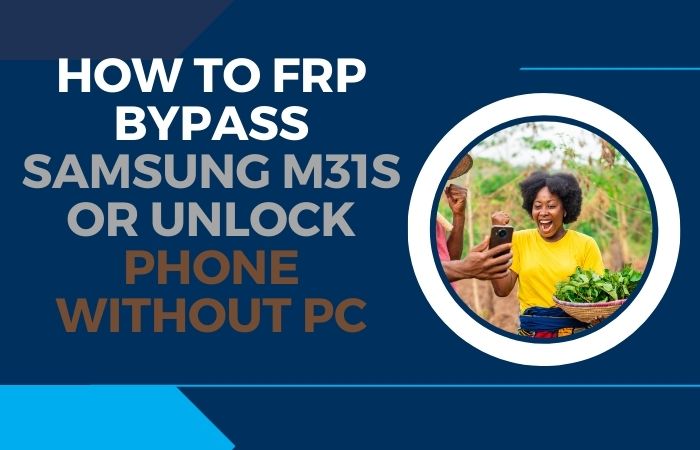 How To FRP Bypass Samsung M31s Or Unlock Phone Without PC