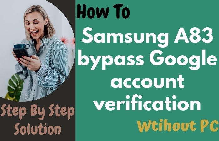 How To Samsung A83 Bypass Google Account Verification No PC
