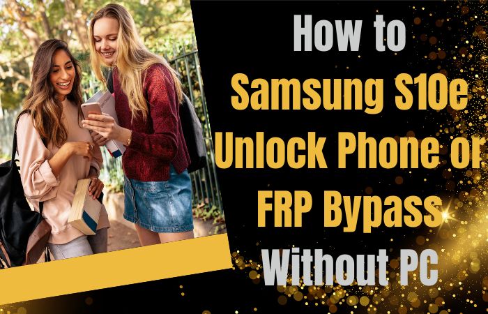 How To Samsung S10e Unlock Phone Or FRP Bypass Without PC