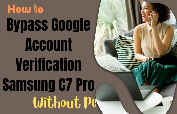 Bypass Google Account Verification Samsung C7 Pro Without PC