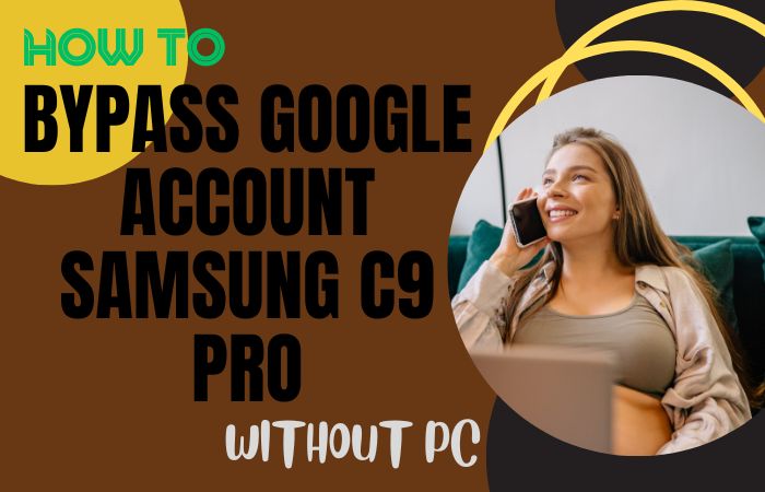 How To Bypass Google Account Samsung C9 Pro Without PC