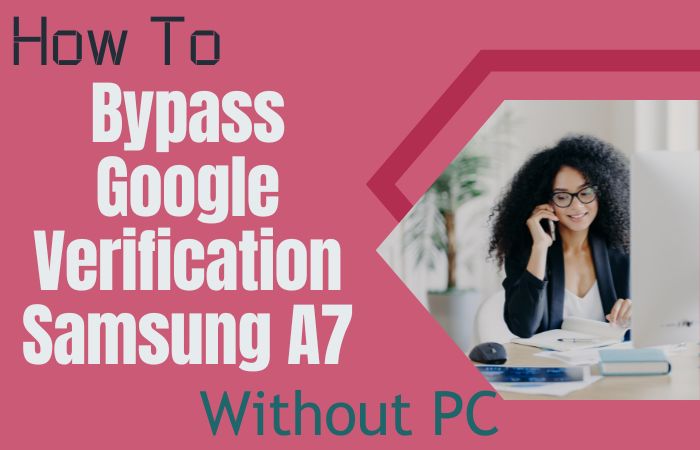 How To Bypass Google Verification Samsung A7 Without PC