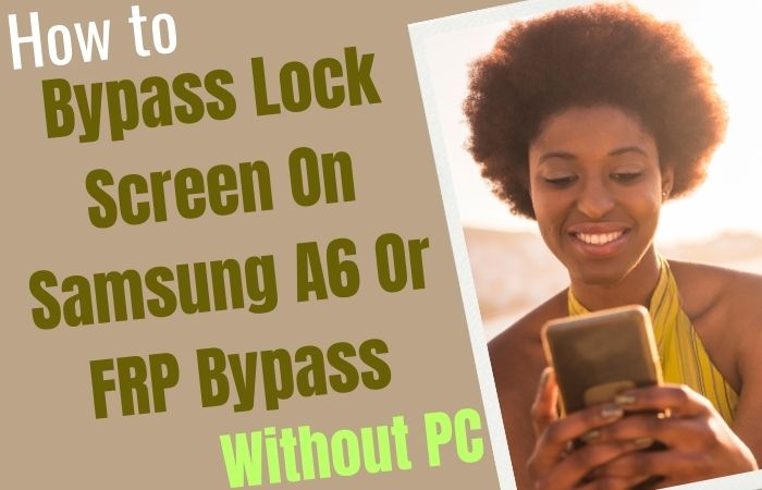 How To Bypass Lock Screen On Samsung A6 Or FRP Bypass No PC